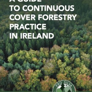 A Guide to Continuous Cover Forestry Practice in Ireland